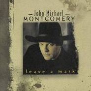 John Michael Montgomery, Leave A Mark (CD)