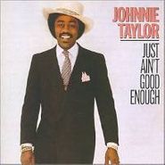 Johnnie Taylor, Just Ain't Good Enough (CD)