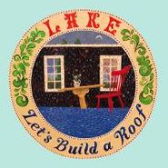 LAKE, Let's Build A Roof (CD)