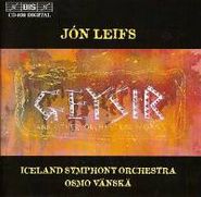 Jón Leifs, Leifs: Geysir & Other Orchestral Works (CD)