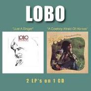 Lobo, Just A Singer / A Cowboy Afraid Of Horses (CD)