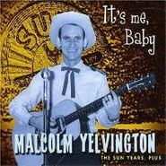 Malcolm Yelvington, It's Me Baby: The Sun Years, Plus (CD)