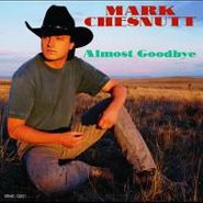 Mark Chesnutt, Almost Goodbye (CD)