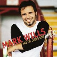 Mark Wills, And The Crowd Goes Wild (CD)
