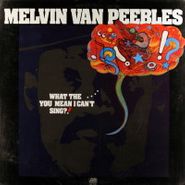 Melvin Van Peebles, What The....You Mean I Can't Sing?! (LP)