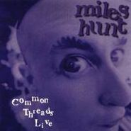 Miles Hunt, Common Threads Live (CD)