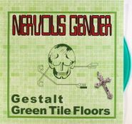 Nervous Gender, Gestalt / Green Tile Floors  [Green Vinyl] (7")