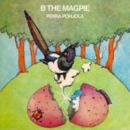 Pekka Pohjola, B the Magpie [UK Import] (CD)