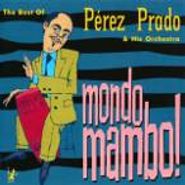 Pérez Prado, Mondo Mambo!: The Best of Perez Prado & His Orchestra (CD)