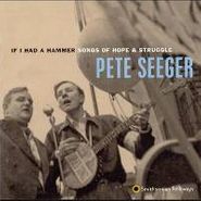 Pete Seeger, If I Had A Hammer: Songs Of Hope & Struggle (CD)