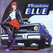 Phantom Blue, Built To Perform (CD)