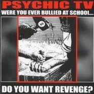 Psychic TV, Were You Ever Bullied At School... Do You Want Revenge? (CD)