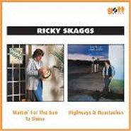 Ricky Skaggs, Waitin' For The Sun To Shine / Highways & Heartaches (CD)