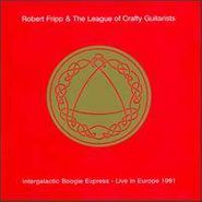 Robert Fripp, Intergalactic Boogie Express - Live in Europe 1991 (CD)