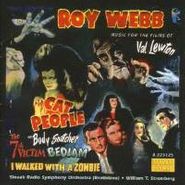 Roy Webb, Music For the Films of Val Lewton: Cat People [OST] / The Body Snatcher [OST]  / The 7th Victim [OST] / Bedlam [OST] / I Walked With a Zombie [OST] (CD)