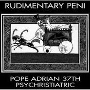 Rudimentary Peni, Pope Adrian 37th Psychristiatric (CD)