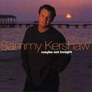 Sammy Kershaw, Maybe Not Tonight (CD)