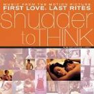 Shudder To Think, First Love, Last Rites [OST] (CD)