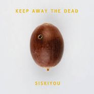 Siskiyou, Keep Away The Dead (CD)