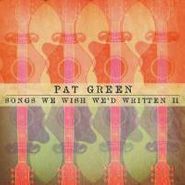 Pat Green, Songs We Wish We'd Written II (CD)