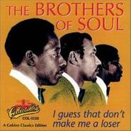 Brothers of Soul, I Guess That Don't Make Me A Loser (CD)