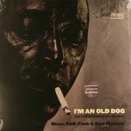 Various Artists, I'm An Old Dog (But I Still Know How To Bury The Bone) (LP)