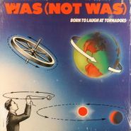 Was (Not Was), Born To Laugh At Tornadoes (LP)