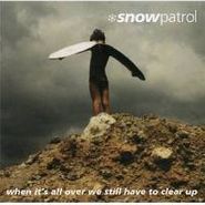 Snow Patrol, When It's All Over We Still Have to Clear Up (CD)
