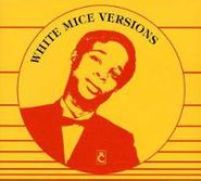 White Mice, Versions (CD)