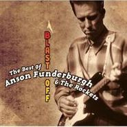 Anson Funderburgh And The Rockets, Blast Off: The Best Of Anson Funderburgh & The Rockets (CD)