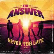The Answer, Never Too Late (CD)