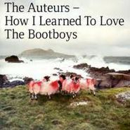 The Auteurs, How I Learned To Love The Bootboys (CD)