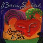 BeauSoleil, L' Amour Ou la Folie