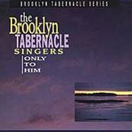 The Brooklyn Tabernacle Choir, Only To Him (CD)