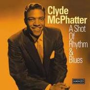 Clyde McPhatter, A Shot Of Rhythm & Blues (CD)