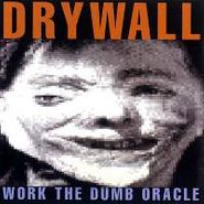 Drywall, Work The Dumb Oracle (CD)