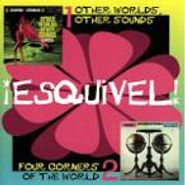 Esquivel, Other Worlds Other Sounds / Four Corners Of The World (CD)