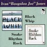 Boogaloo Joe Jones, Black Whip/Snake Rhythm Rock (CD)