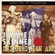 Jimmie Skinner, One Dead Man Ago [Gonna Shake This Shack Tonight Series] (CD)