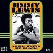 Jimmy Lewis, Still Wanna Be Black (CD)