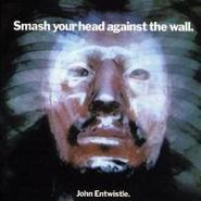 John Entwistle, Smash Your Head Against The Wall (CD)