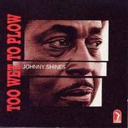 Johnny Shines, Too Wet To Plow (CD)