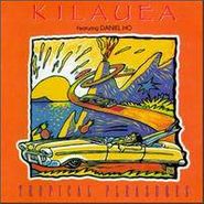 Kilauea, Tropical Pleasures (CD)