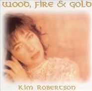 Kim Robertson, Wood, Fire & Gold (CD)