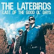 The Latebirds, Last Of The Good Ol' Days (CD)