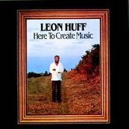 Leon Huff, Here To Create Music (CD)