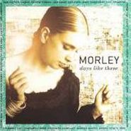 Morley , Days Like These (CD)