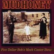 Mudhoney, Five Dollar Bob's Mock Cooter Stew (CD)