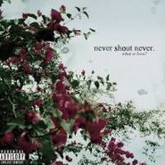 Never Shout Never, What Is Love [Clean Version] (CD)