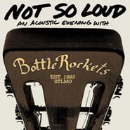 The Bottle Rockets, Not So Loud: An Acoustic Evening (CD)
